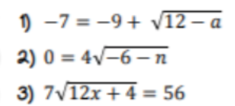 ) -7 = -9+ v12 – a
2) 0 = 4v–6 –n
3) 7V12x + 4 = 56
