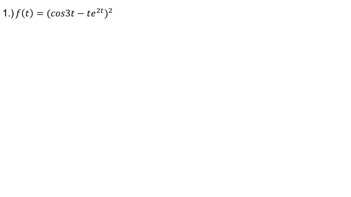 1.)f(t) = (cos3t – te2t)?
