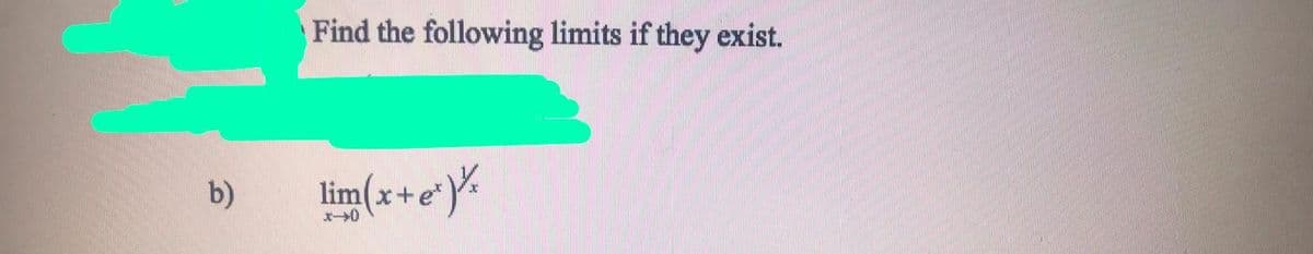 Find the following limits if they exist.
*}%
b)
lim x+e*
