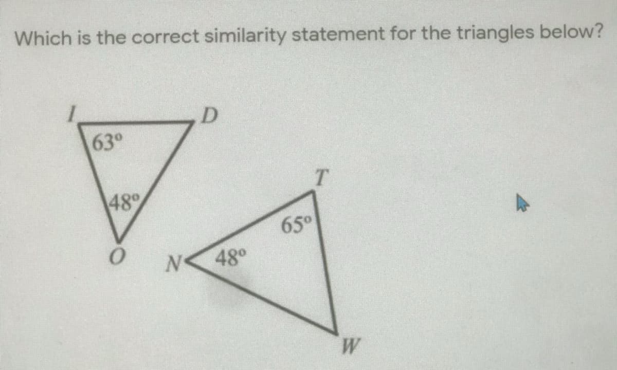 Which is the correct similarity statement for the triangles below?
63°
T.
48°
650
48°
W.
