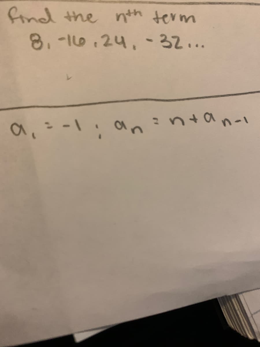 find the nth term
8.-110.24, -32...
ntan-i
an
