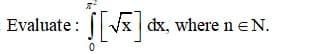 Evaluate :
JVx dx, where ne N.
