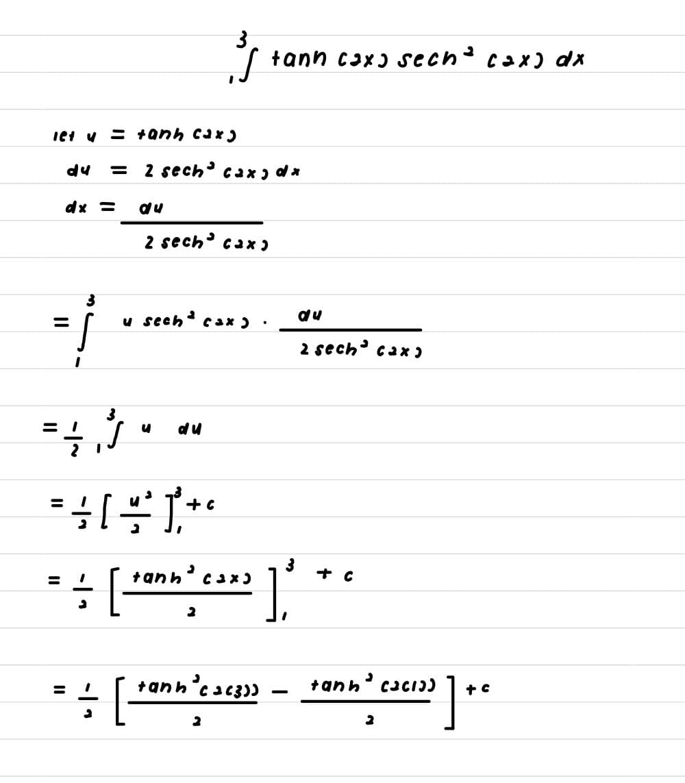 3
( tann cax) sech' cax) dx
Iet v = +anh cax)
du
= 2 sech cax) dx
dx =
du
2 sech' cax )
u sech ca* )
du
2 sech' cax )
du
%3D
+anh' cax)
+ C
+anh' cacI)
