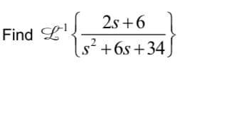 Find L¹
2s +6
2
s² +6s+34)