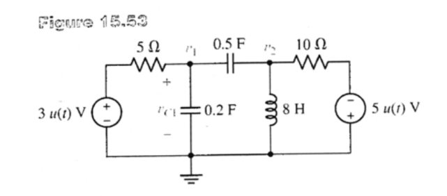 Figure 15.53
5Ω
0.5 F
10 N
3 и(?) V
IC=0.2 F
8 H
5 u(1) V
all
