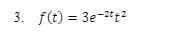 3. f(t) = 3e-2t+2