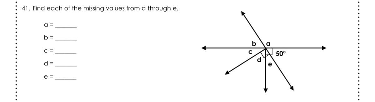 41. Find each of the missing values from a through e.
a =
b =
C =
b
a
d =
50°
d
e =
