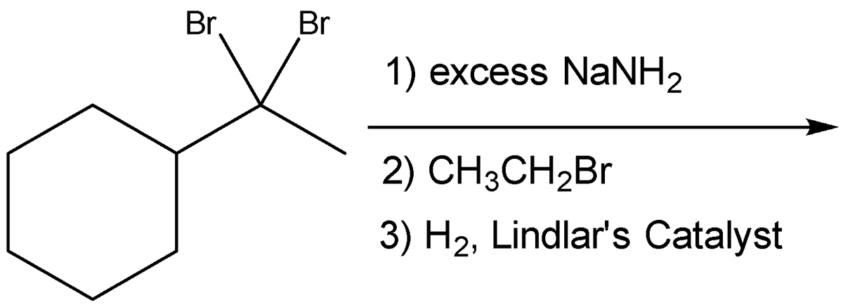 Br.
Br
1) excess NaNH2
2) CH3CH2B.
3) H2, Lindlar's Catalyst
