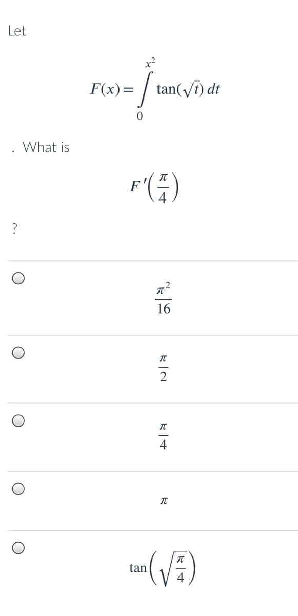 Let
F(x)=
tan(Vi) dt
What is
16
2
4
IT
IT
tan
ミ|→
