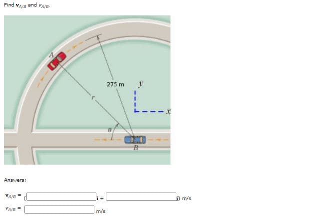 Find VA/B
and
VAIB-
OND
275 m
Answers:
li +
5) m/s
VA/R =
Im/s
