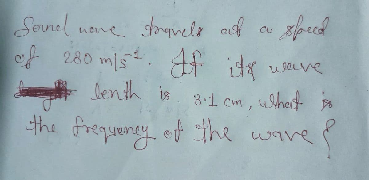 Sevnel
nane souuelo auf a sprced
of 280 mls. Af ita
its wave
Aa is 8-1 cm, ushat
ben th
whot
the frequency ot the ware ĭ
