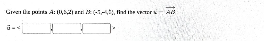 Given the points A: (0,6,2) and B: (-5,-4,6), find the vector u
-
AB