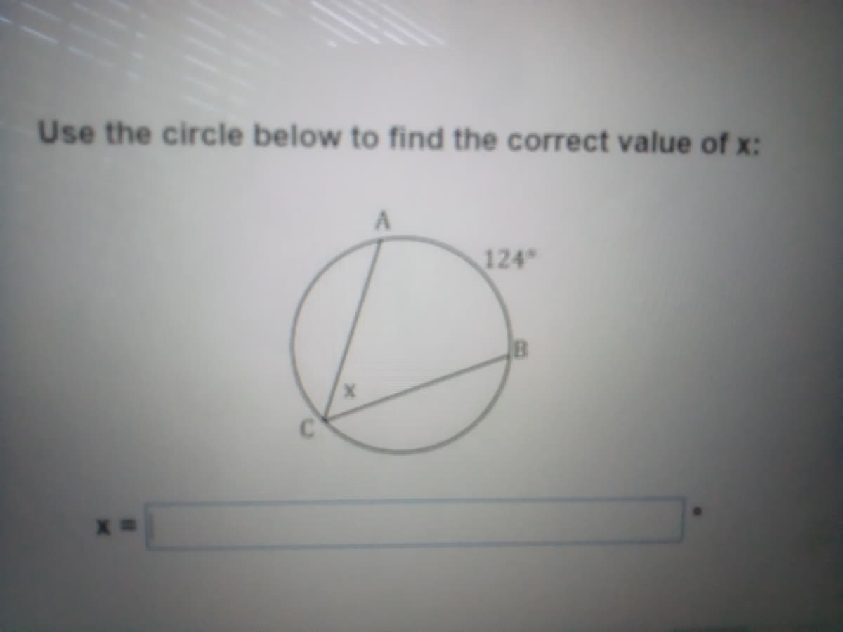 Use the circle below to find the correct value of x:
124
