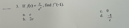 3. If Ax) =
, find f"(-1).
c. 0
d.
-1
a.
e
b. 2e
