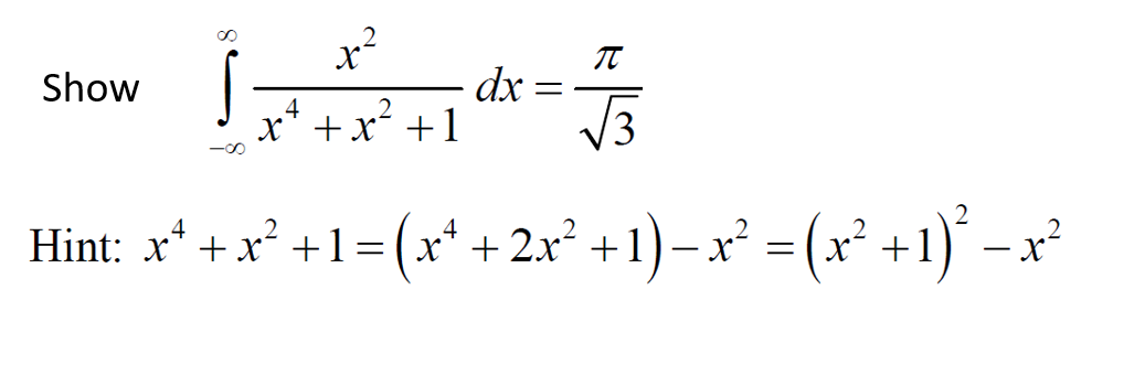 x²
T
Show
Id=
dx
4
x² + x² +1
√3
-80
2
4
Hint: x² + x² +1=(x²+2x² +1)=x² = (x² + 1)² = x²
-