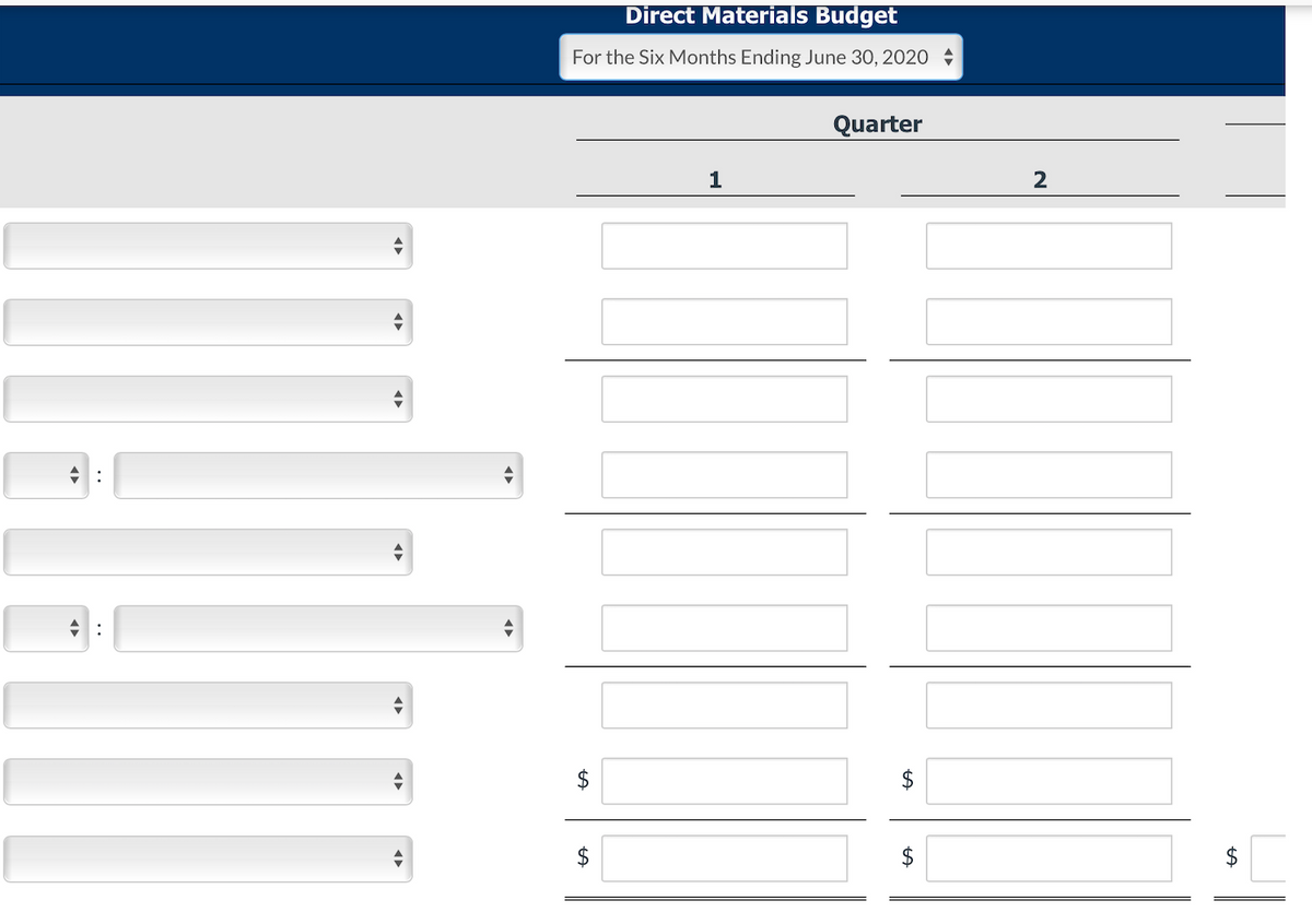 +
Direct Materials Budget
For the Six Months Ending June 30, 2020
Quarter
1
$
LA
2
tA