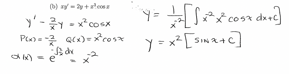 (b) xy = 2y + x³ cos x
y² - 22/1
2
=X COSX
x
P(x) == /²/²/²_Q(x)=x²³² cost
dilx)
-
-S3dx
e
-2
x
4 = = S
=+=+=[√x ² x ² c05x dx +c]
2
cost
Y=x² [SINZ+c]