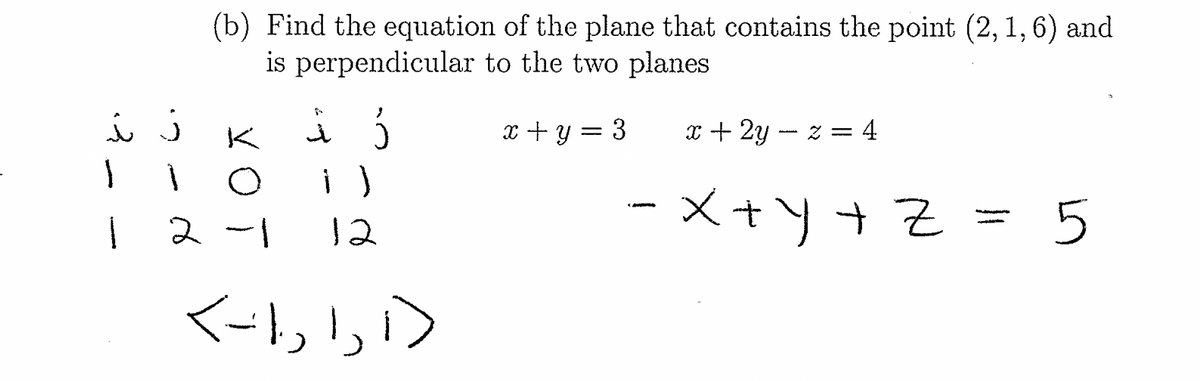 زنده
ا
ا
(b) Find the equation of the plane that contains the point (2, 1, 6) and
is perpendicular to the two planes
x+y = 3
x + 2y - = = 4
- X+y+ Z = 5
YOT
2 -|
دند
i)
12
دادا دا۲۰