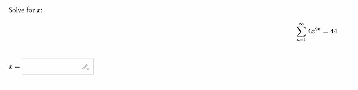 Solve for x:
X =
n=1
4x In
= 44
-