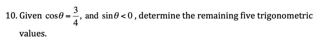 3
and sin 0 <0, determine the remaining five trigonometric
4
10. Given cos0 =
values.
