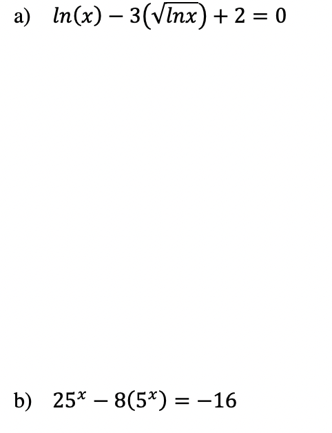 а) In(x) — 3(Vinх) + 2 3D0
b) 25* – 8(5*) = -16
