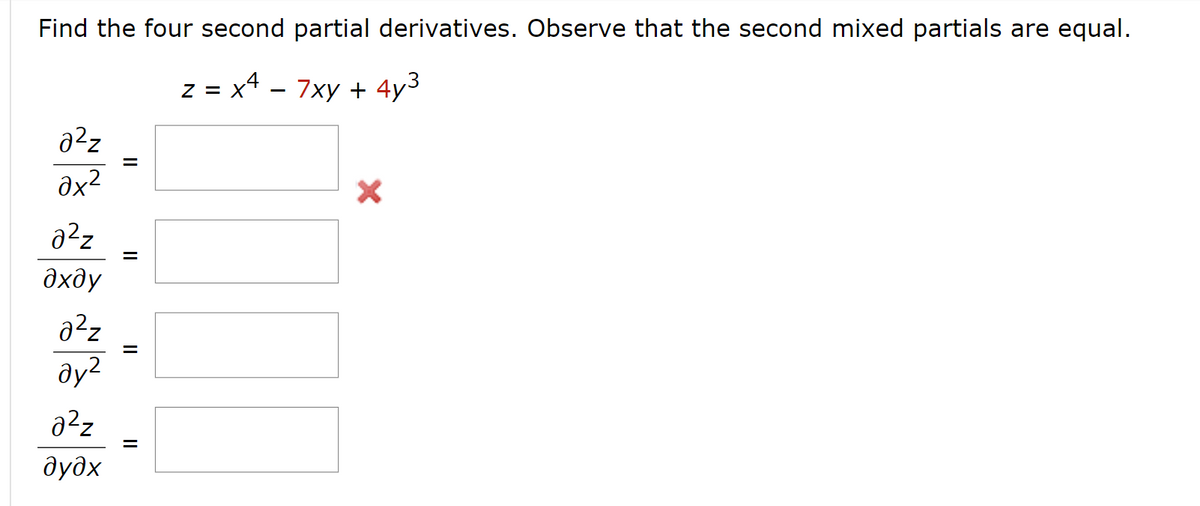 Find the four second partial derivatives. Observe that the second mixed partials are equal.
2 = x4 - 7xy + 43
02z
ах2
02z
дхду
02z
дуг
02z
дудх
||
х