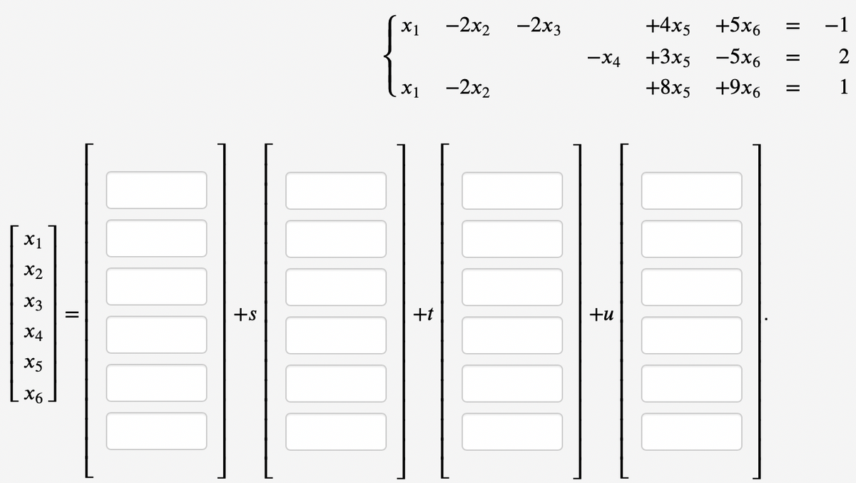 +4x5
+5х6
-1
X1
—2х -2хз
— Х4
+3x5
-5x6
-2x2
+8x5
+9x6
1
X1
X1
X2
X3
+t
+u
+s
X4
X5
X6
2.
%3D
