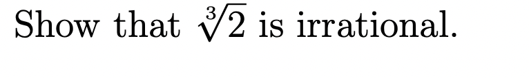 3
Show that 2 is irrational.