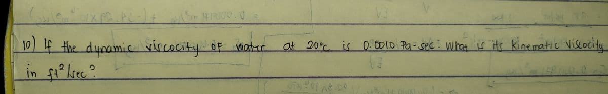 -) + Em/FP000.0 =
bd
10) If the dynamic viscocity of water at 20°C is 0.0010 Pa-sec: What is its kinematic viscocity
OF
V3
in ft ²2 /sec ?
093101x8.00
144