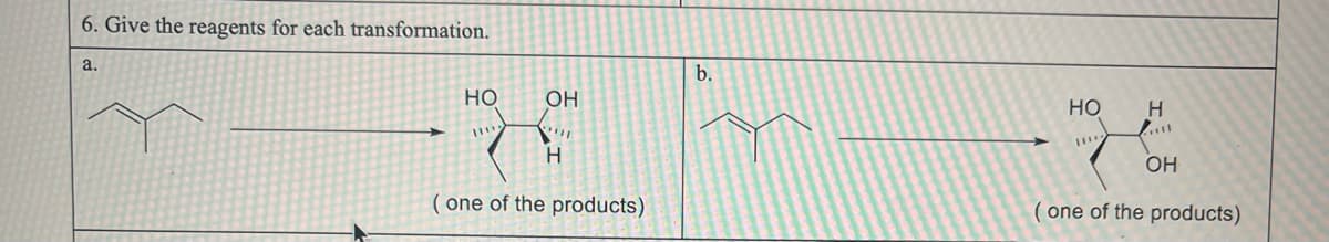 6. Give the reagents for each transformation.
a.
HO
ОН
""
Н
( one of the products)
b.
НО
Н
OH
( one of the products)