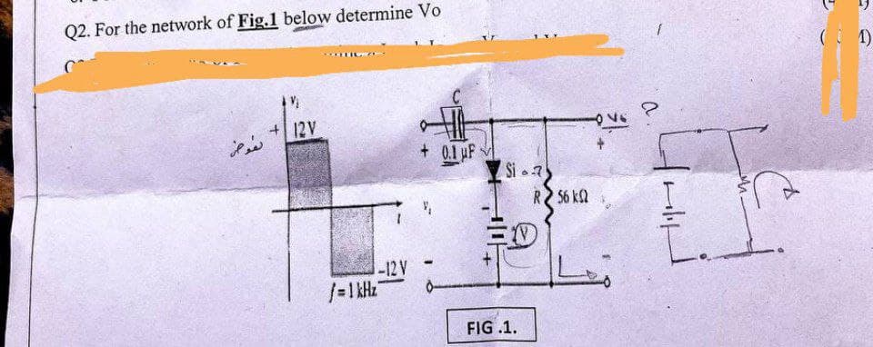 Q2. For the network of Fig.1 below determine Vo
( 1)
+12V
+ 0.1 pF
Si 7
R 56 k
-12 V
FIG .1.
