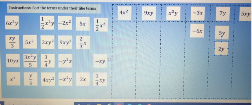 Instructions: Sort the terms under their like terms
4x2
9ху
x?y
-3x
7y
5ху
1
6x²y
x²y -2x²
5х
-6x
5y
ху
5x2
2xy 9xy?
3
3
2y
3x2y
10ух
3.
-y2x
-xy
y
4xy? -x²y
6.
x2
2x
1/4
12
