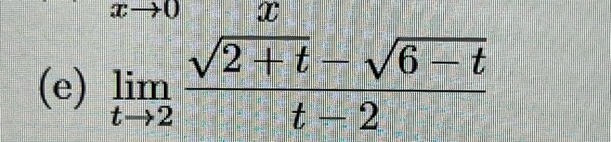 I-0
(e) lim
S
/2+t-√6-t
t - 2