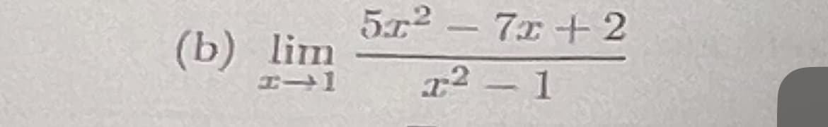 (b) lim
x-1
5x² - 7x+2
x² - 1