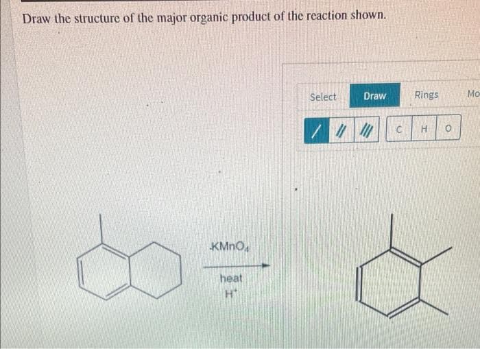 Draw the structure of the major organic product of the reaction shown.
Select
Draw
//////
KMnO
heat
H
Rings
C H
O
Mo-