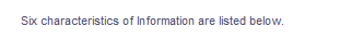 Six characteristics of Information are listed below.
