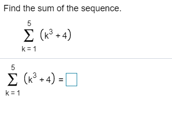 Find the sum of the sequence.
I (k° +4)
k=1
