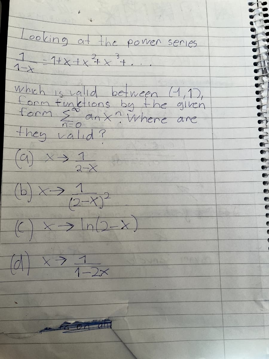 Looking at the power series
1.
ヘーX
which is valid between 4,1),
form funktrons by the given
form S anx? Where are
8.
n=0
they valid ?
2-X
(2-X)²
1-2x
