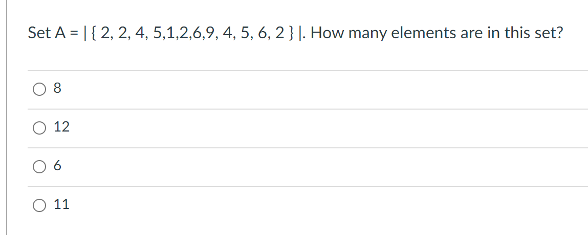 Set A = { 2, 2, 4, 5,1,2,6,9, 4, 5, 6, 2 } ]. How many elements are in this set?
O
O
8
12
6
O 11