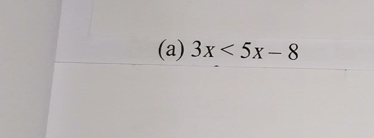 (a) 3x< 5x– 8
-
