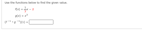 Use the functions below to find the given value.
f(x) = -x-2
7
g(x) = x²
(f¹g-¹)(1) =