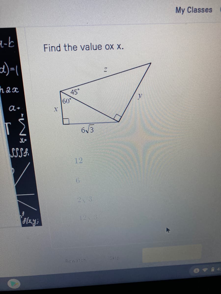 My Classes
a-b
Find the value ox x.
2.
hax
45°
60
a+
6V3
SSSF
12
2 3
12 3
Rewaton
Skip
