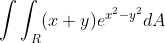 √
(x+y)e²²-y²dA
R