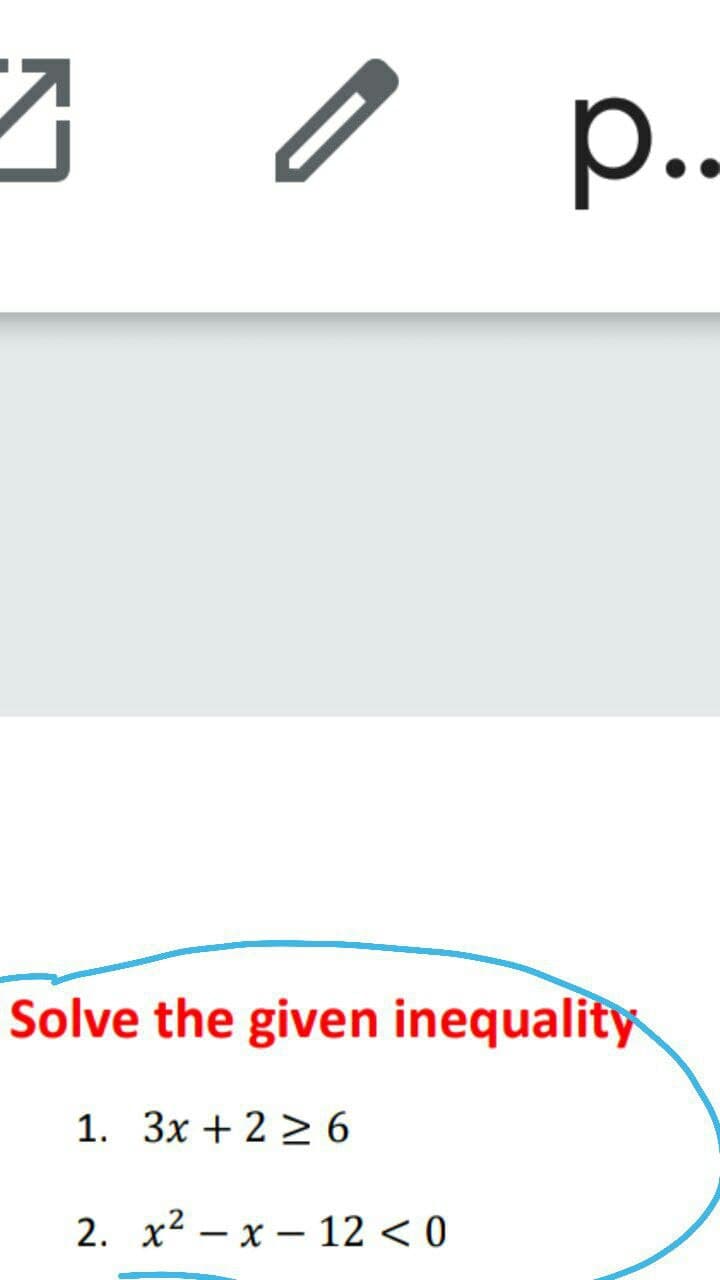 р..
Solve the given inequality
1. 3x + 2 > 6
2. х2 — х — 12 <0
|
