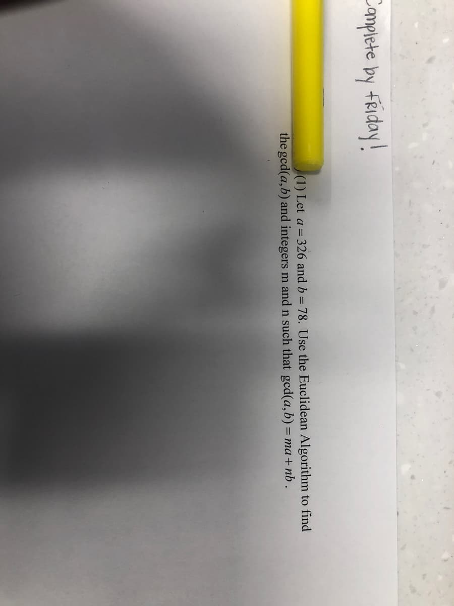 i opiat ha aparduo
(1) Let a = 326 and b = 78. Use the Euclidean Algorithm to find
the gcd(a,b) and integers m and n such that gcd(a,b) = ma+nb .
