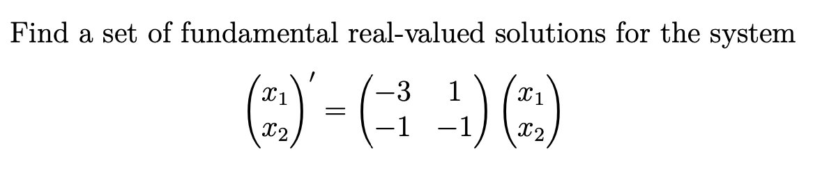 Find a set of fundamental real-valued solutions for the system
-3
(2) - (²-1) (₂)
=
X2