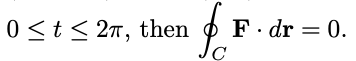 0 ≤t≤ 27, then
C
F. dr = 0.