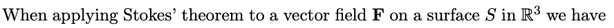 When applying Stokes' theorem to a vector field F on a surface S in R³ we have