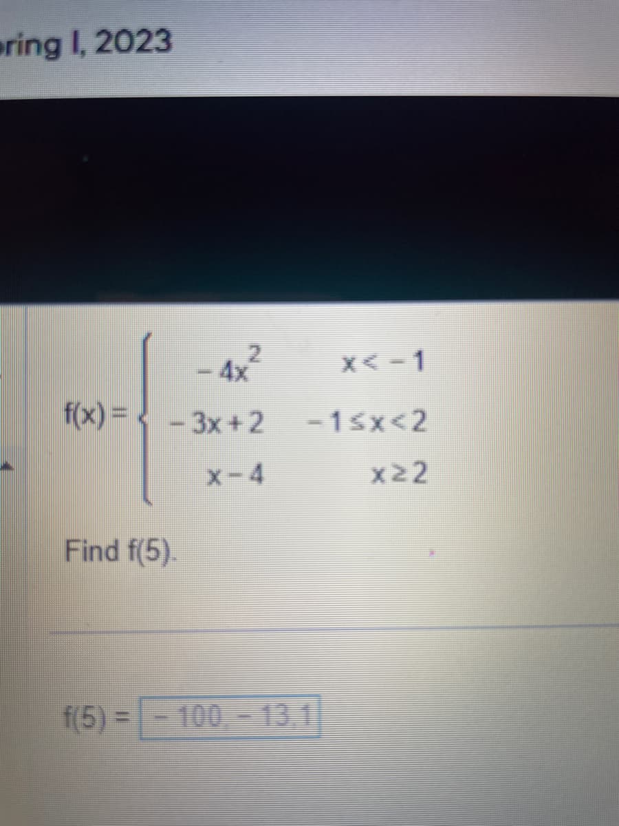 ring I, 2023
2
f(x)=-3x+2
Find f(5).
-1<x<2
f(5)=-100.-13.1
x≥2