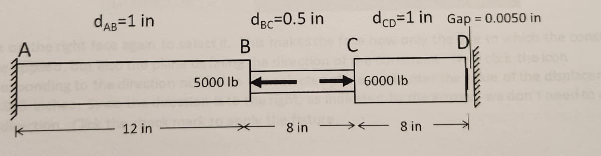 A
ܓܓܓܓܓܓܓܓܓܓ
dhg=1in
12 in
5000 ]b
B
d.c=0.5 in
— 8in
dcp=1 in Gap = 0.0050 in
D
the Co
6000 ]b
> — 8in
ܢܢܓܓܢܓܢܓܢܢ